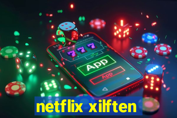 netflix xilften